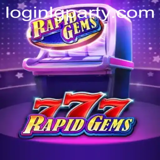 Discover the Thrilling World of RapidGems777 and the LGPARTY Adventure